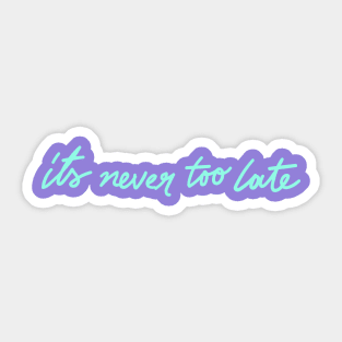 never too late Sticker